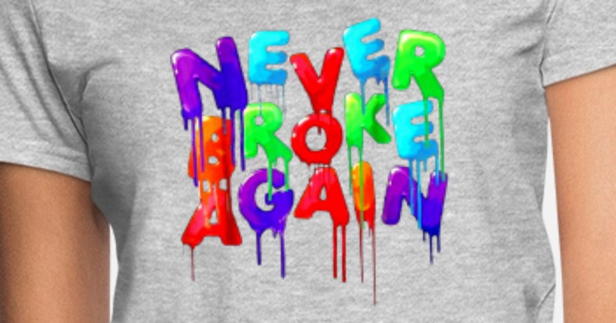 never broke again shirt' Women's T 